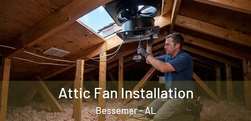 Attic Fan Installation Bessemer - AL