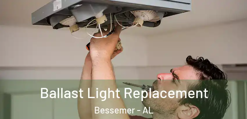 Ballast Light Replacement Bessemer - AL
