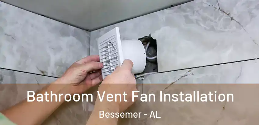 Bathroom Vent Fan Installation Bessemer - AL