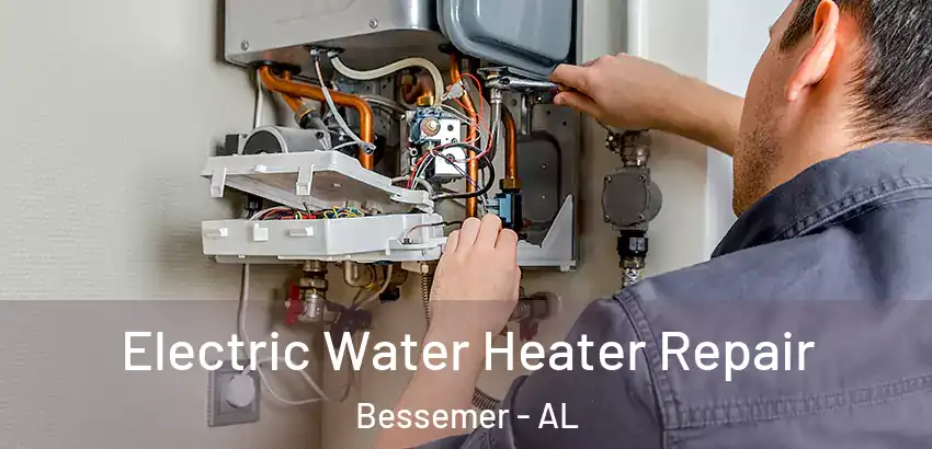  Electric Water Heater Repair Bessemer - AL