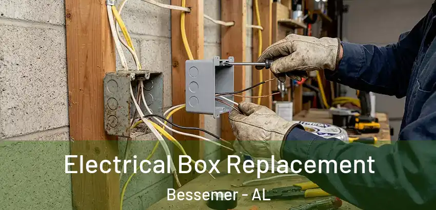 Electrical Box Replacement Bessemer - AL