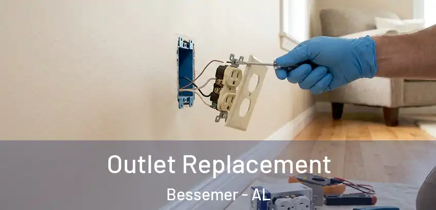Outlet Replacement Bessemer - AL