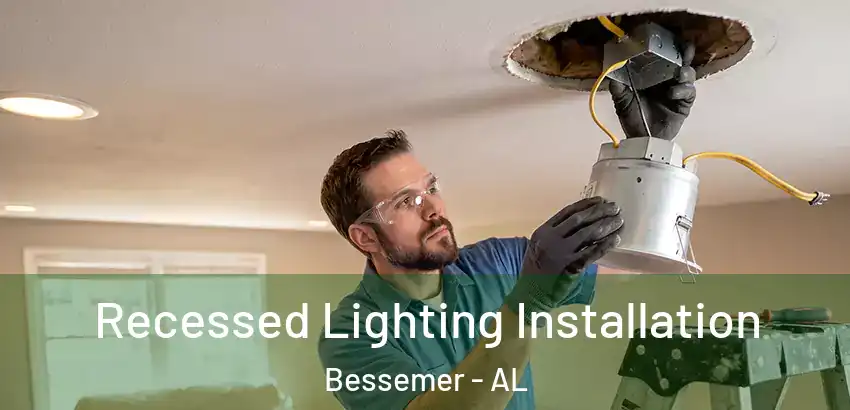 Recessed Lighting Installation Bessemer - AL